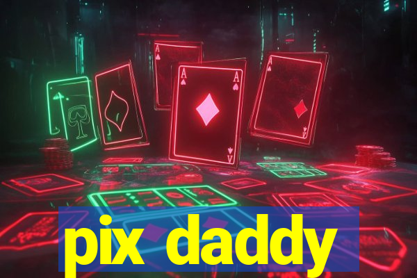 pix daddy